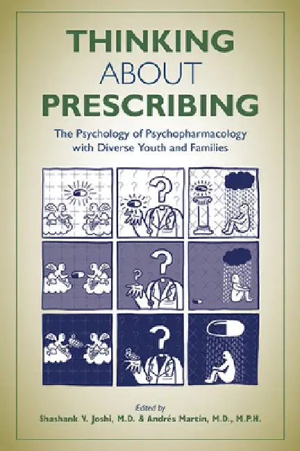 Thinking about Prescribing: The Psychology of Psychopharmacology with Diverse Youth and Families by Shashank V. Joshi