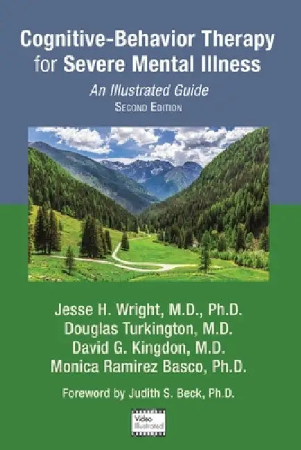 Cognitive-Behavior Therapy for Severe Mental Illness: An Illustrated Guide by Jesse H. Wright, Douglas Turkington, David G. Kingdon