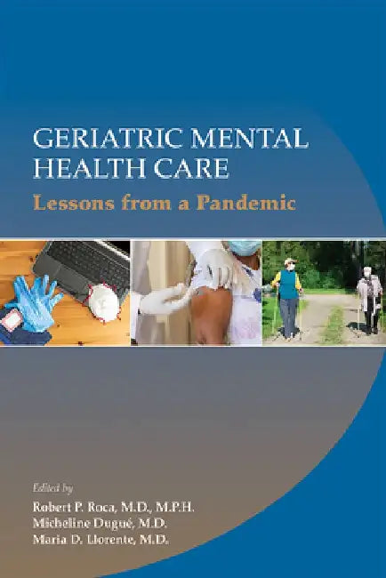 Geriatric Mental Health Care: Lessons From a Pandemic by Robert P. Roca