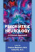 Psychiatric Neurology: A Clinical Approach by Sheldon Benjamin, Kathy Niu, Jeffrey L. Cummings