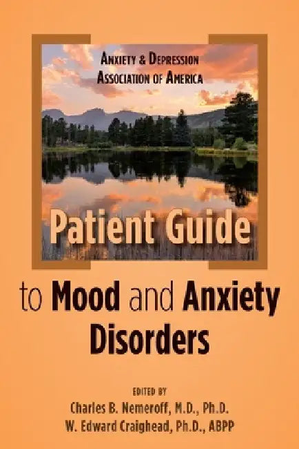 Anxiety and Depression Association of America Patient Guide to Mood and Anxiety Disorders by Charles B. Nemeroff