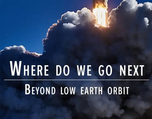 Where Do We Go Next: Beyond Low Earth Orbit by Jared Haworth