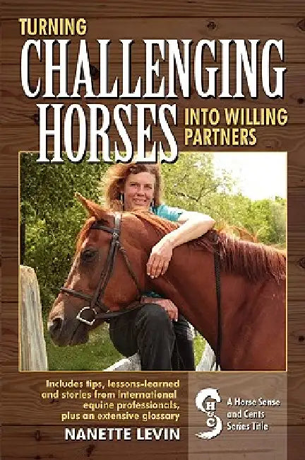 Turning Challenging Horses Into Willing Partners by Nanette J. Levin