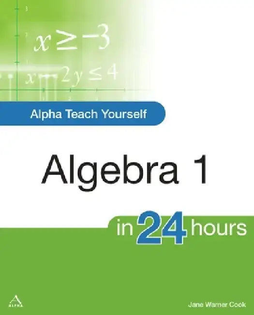 Alpha Teach Yourself Algebra I in 24 Hours by Jane Cook