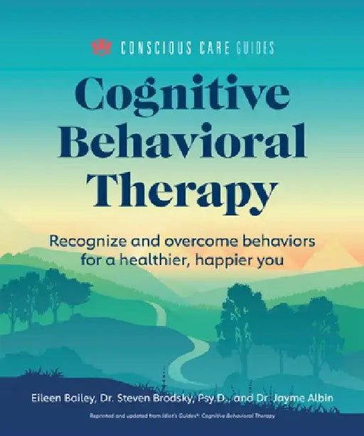 Cognitive Behavioral Therapy: Recognize and Overcome Behaviors for a Healthier, Happier You by Jayme Albin