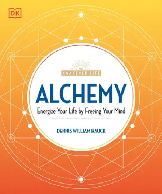 Alchemy: Energize Your Life by Freeing Your Mind by Dennis William Hauck