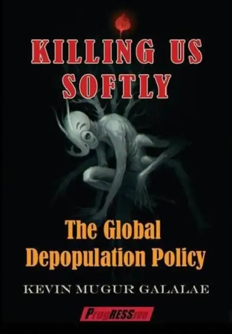 Killing Us Softly: The Global Depopulation Policy by Kevin Mugur Galalae