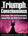 The Triumph of Consciousness: Overcoming False Environmentalism, Lapdog Media and Global Government by Christopher James Clark