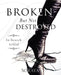 Broken-But Not Destroyed by S. Miriam Clifford, B. Dwayne Hardin