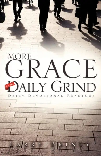 More Grace for the Daily Grind by Larry Briney