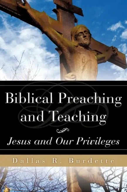Biblical Preaching and Teaching Volume 1 by Dallas R. Burdette
