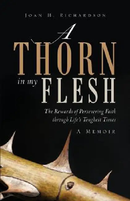 A Thorn in my Flesh by Joan H. Richardson