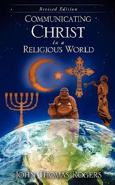 Communicating Christ In a Religious World by John Thomas Rogers