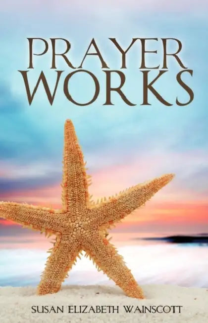 Prayer Works by Susan Elizabeth Wainscott