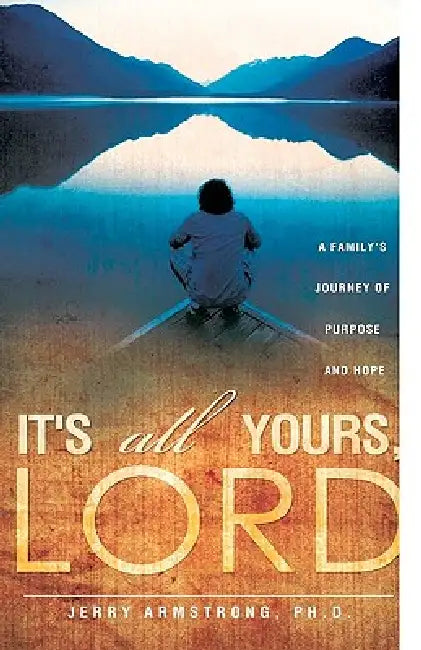 It's All Yours, Lord by Jerry Armstrong