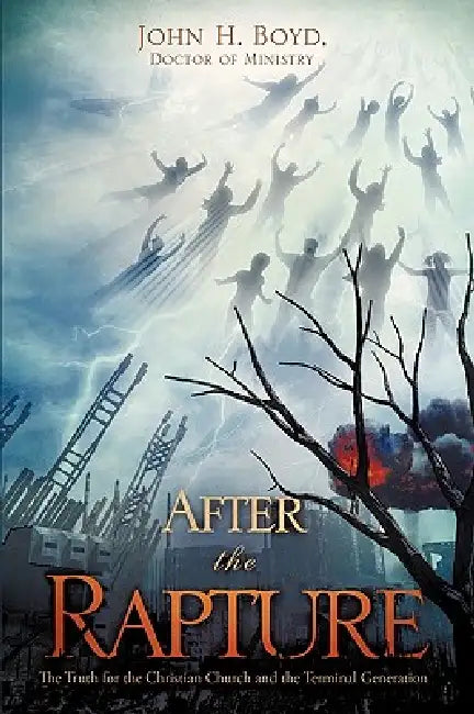 After the Rapture by Doctor Of Ministry John H. Boyd