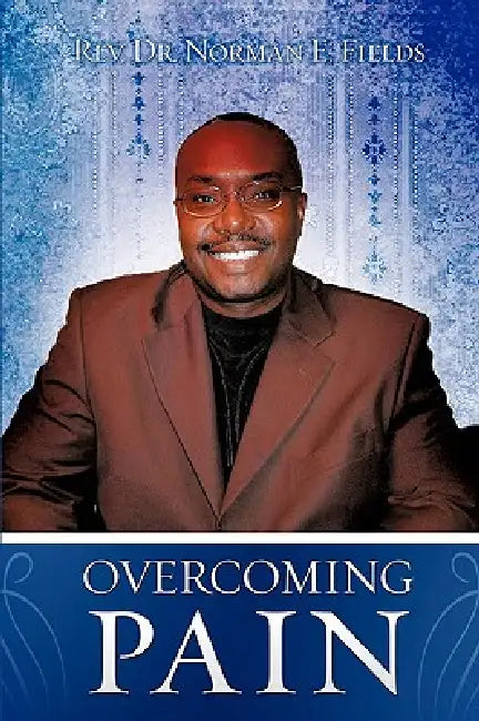 Overcoming Pain by Norman E. Fields