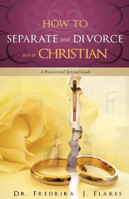 How to Separate and Divorce as a Christian by Fredrika J. Flakes