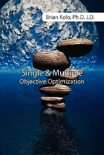 Single and Multiple Objective Optimization by Jd Brian Kolo Phd