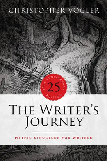 The Writer's Journey - 25th Anniversary Edition: Mythic Structure for Writers by Christopher Vogler