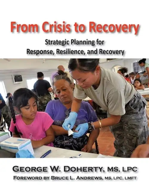 From Crisis to Recovery: Strategic Planning for Response, Resilience, and Recovery by George W. Doherty