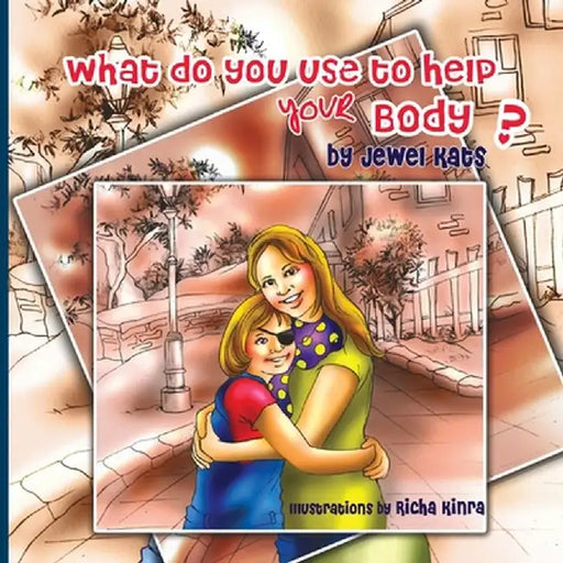 What Do You Use to Help Your Body?: Maggie Explores the World of Disabilities by Jewel Kats