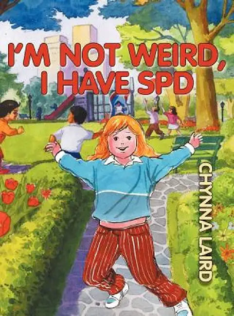 I'm Not Weird, I Have Sensory Processing Disorder (SPD): Alexandra's Journey (2nd Edition) by Chynna T. Laird