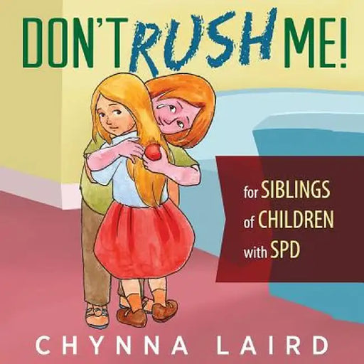Don't Rush Me!: For Siblings of Children with Sensory Processing Disorder (SPD) by Chynna Laird