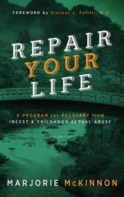 Repair Your Life: A Program for Recovery from Incest & Childhood Sexual Abuse, 2nd Edition by Marjorie McKinnon
