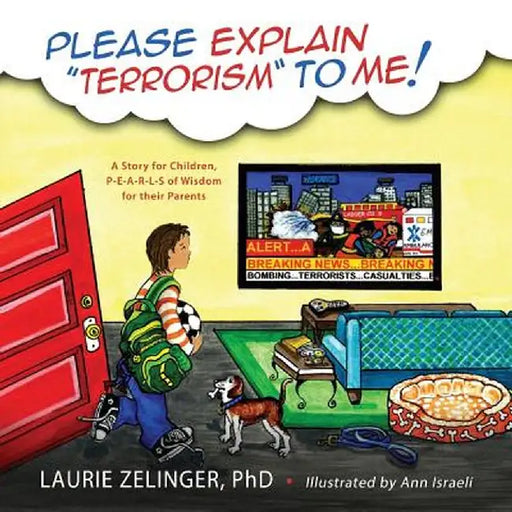 Please Explain Terrorism to Me: A Story for Children, P-E-A-R-L-S of Wisdom for Their Parents by Laurie Zelinger
