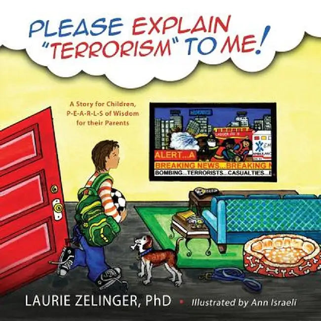 Please Explain Terrorism to Me: A Story for Children, P-E-A-R-L-S of Wisdom for Their Parents by Laurie Zelinger