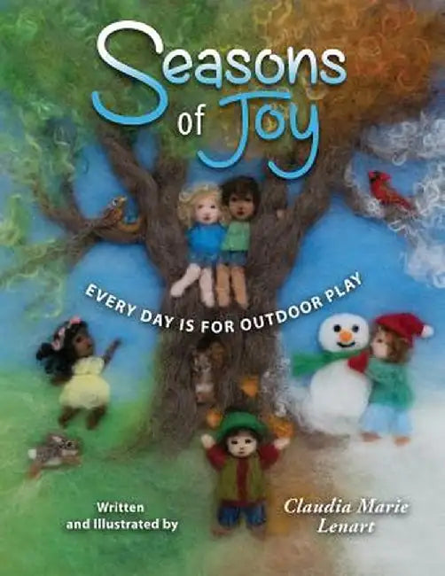 Seasons of Joy: Every Day Is for Outdoor Play by Claudia Marie Lenart