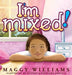 I'm Mixed! by Maggy Williams