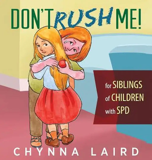 Don't Rush Me!: For Siblings of Children with Sensory Processing Disorder (SPD) by Chynna Laird