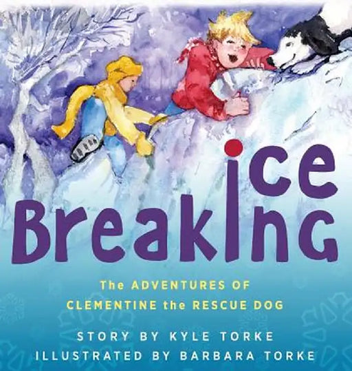 Ice Breaking: The Adventures of Clementine the Rescue Dog by Kyle Torke