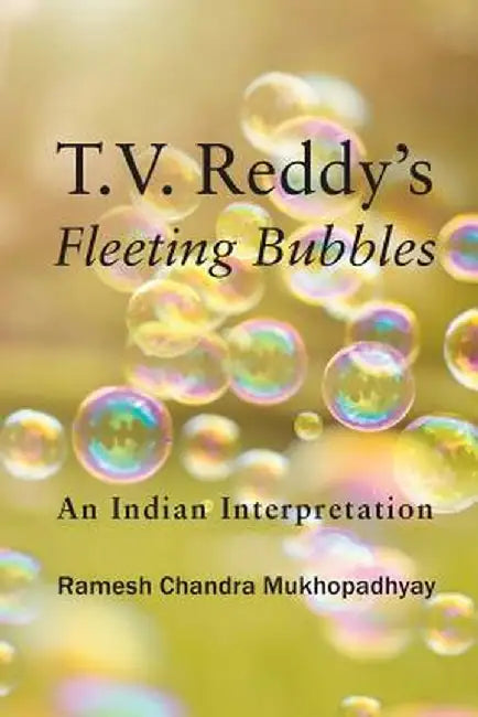 T.V. Reddy's Fleeting Bubbles: An Indian Interpretation by Ramesh Chandra Mukhopadhyay