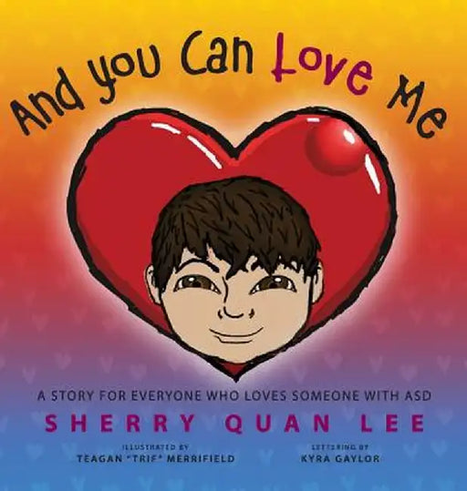 And You Can Love Me: A Story for Everyone Who Loves Someone with Autism Spectrum Disorder (Asd) by Sherry Quan Lee