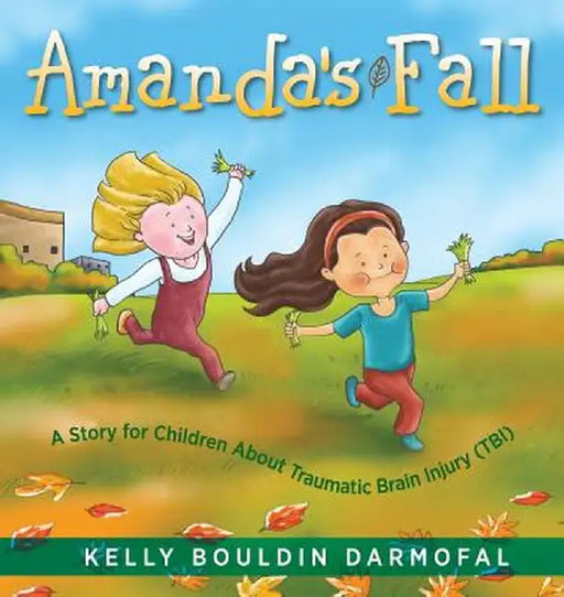 Amanda's Fall: A Story for Children About Traumatic Brain Injury (TBI) by Kelly Bouldin Darmofal
