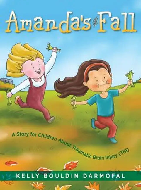 Amanda's Fall: A Story for Children About Traumatic Brain Injury (TBI) by Kelly Bouldin Darmofal