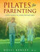 Pilates For Parenting: Stretch Yourself and Strengthen Your Family by Holli Kenley