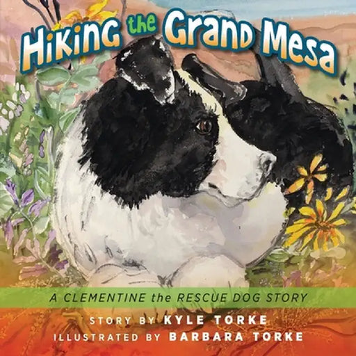 Hiking the Grand Mesa: A Clementine the Rescue Dog Story by Kyle Torke
