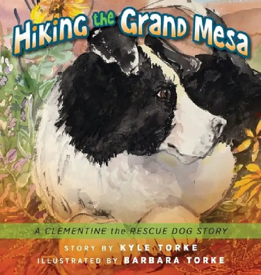 Hiking the Grand Mesa: A Clementine the Rescue Dog Story by Kyle Torke