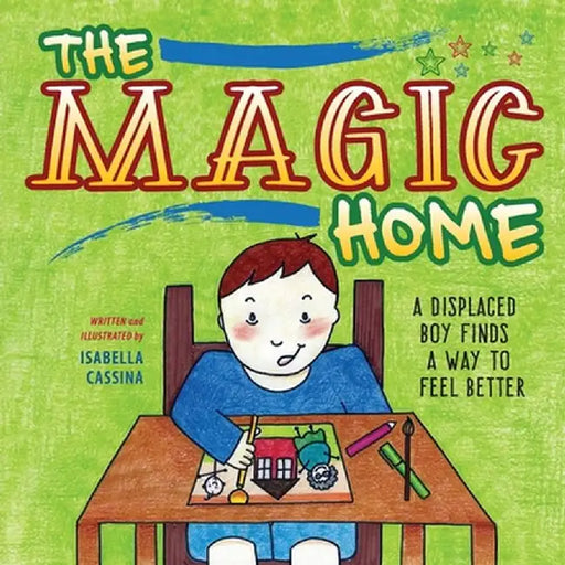 The Magic Home: A Displaced Boy Finds a Way to Feel Better by Isabella Cassina