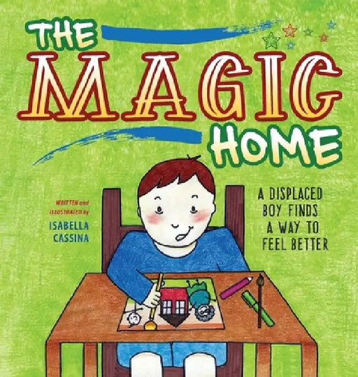 The Magic Home: A Displaced Boy Finds a Way to Feel Better by Isabella Cassina