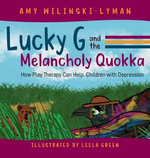 Lucky G and the Melancholy Quokka: How Play Therapy can Help Children with Depression by Amy Wilinski-Lyman