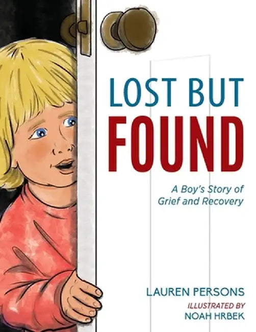 Lost But Found: A Boy's Story of Grief and Recovery by Lauren Persons