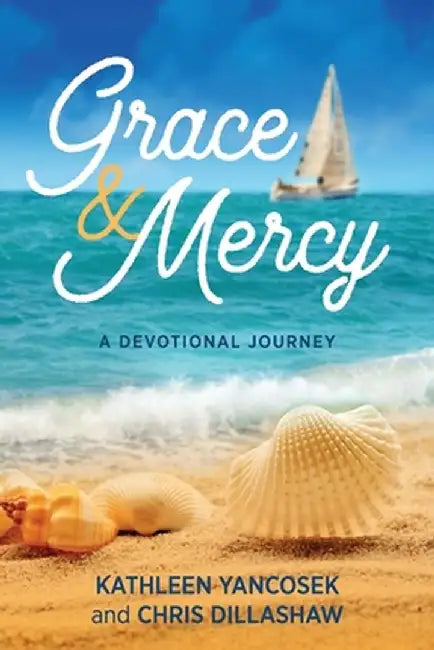 Grace & Mercy: A Devotional Journey by Kathleen E. Yancosek