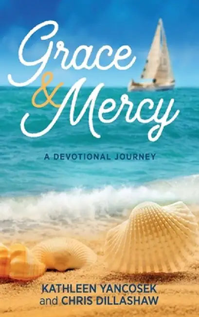 Grace & Mercy: A Devotional Journey by Kathleen E. Yancosek