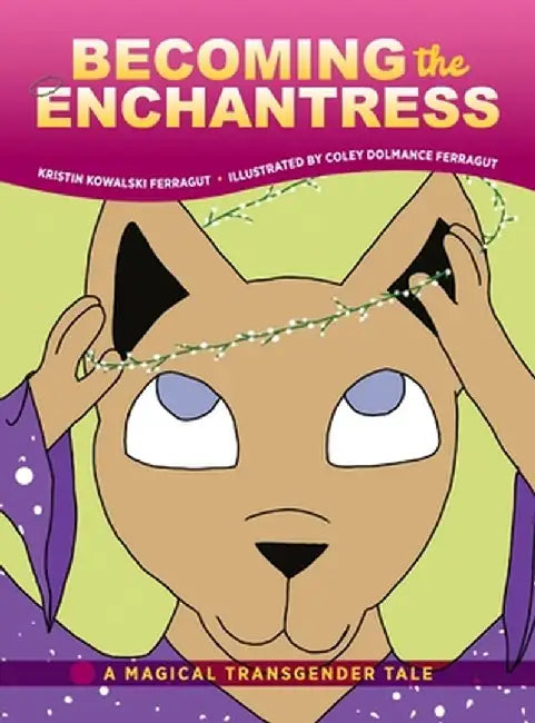 Becoming the Enchantress: A Magical Transgender Tale by Kristin Kowalski Ferragut