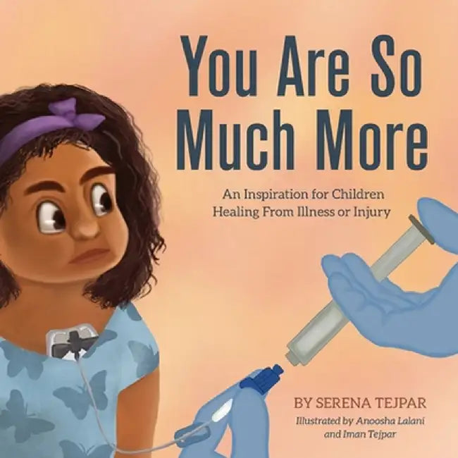 You Are So Much More: An Inspiration for Children Healing from Illness or Injury by Serena Tejpar